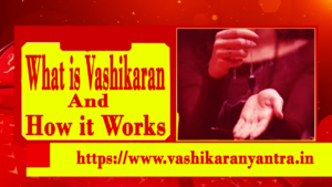 What is Vashikaran and How it Works